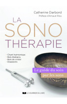 La sonotherapie - le guide du soin par les sons