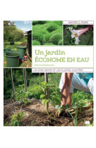 Un jardin econome en eau - les bons gestes et les plantes adaptees