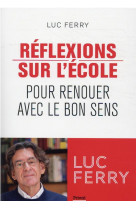 Reflexions sur l-ecole - pour renouer avec le bon sens