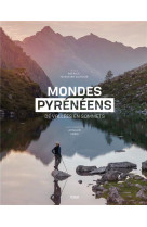 Mondes pyreneens - de vallees en sommets