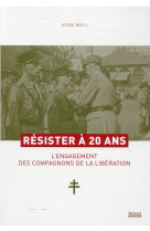 Resister a 20 ans - l-engagement des compagnons de la liberation