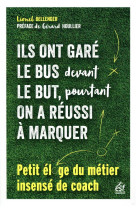 Ils ont gare le bus devant le but, pourtant on a reussi a marquer - petit eloge du metier insense de