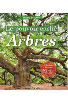 Le pouvoir cache des arbres - 40 arbres a decouvrir - 120 ateliers famille a faire en foret