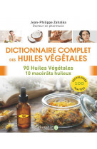 Dictionnaire complet des huiles vegetales - 90 huiles vegetales 10 macerats huileux