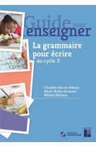 La grammaire pour ecrire ce2 et cycle 3 + ressources numeriques