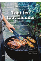 Tout feu tout flamme  (60 recettes conviviales) - barbecue entre amis