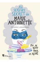 Pas de repit pour la reine - au service secret de marie-antoinette - 2