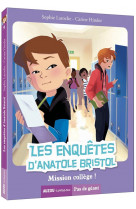 Les enquetes d-anatole bristol - tome 9 - mission college