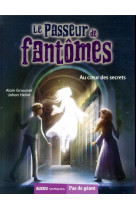 Le passeur de fantomes tome 4 - au coeur des secrets