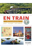 En train - 30 itineraires pour voyager autrement en europe