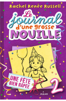 Le journal d-une grosse nouille, tome 02 - une fete bien rapee