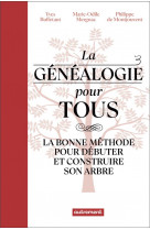 La genealogie pour tous - la bonne methode pour debuter et construire son arbre