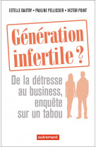 Generation infertile ? - de la detresse au business, enquete sur un tabou