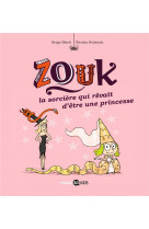 Zouk, tome 05 - la sorciere qui revait d-etre une princesse