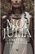 Moi, julia - un empire, une destinee