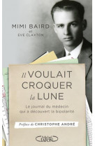 Il voulait croquer la lune - le journal du medecin qui a decouvert la bipolarite