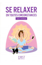 Le petit livre de - se relaxer en toutes circonstances