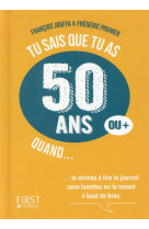 Tu sais que tu as 50 ans quand ...