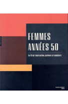 Femmes annees 50. au fil de l-abstraction, peinture et sculpture