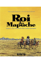 Roi des mapuche - vol01 - la traversee des vastes pampas