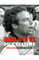 Bad boys du cyclisme - 40 portraits hauts en coureurs