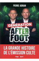 Generation after foot - la grande histoire de l-emission culte