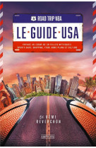 Road trip nba - le guide usa - voyage au coeur de 30 villes mythiques : sports bars, shopping, food,