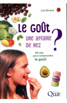 Le gout, une affaire de nez ? - 80 cles pour comprendre le gout