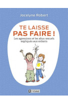 Te laisse pas faire - les agressions et les abus sexuels expliques aux enfants