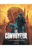 Le convoyeur - tome 2 - la cite des mille fleches