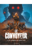 Le convoyeur - tome 3 - ces tenebres qui nous lient