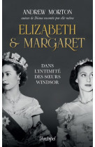 Elizabeth et margaret - dans l-intimite des soeurs windsor