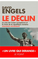 Le declin - la crise de l-union europeenne et la chute de la republique romaine - analogies historiq