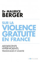 Sur la violence gratuite en france - adolescents hyper-violents, temoignages et analyse