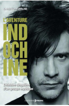 L-aventure indochine - l-histoire singuliere d-un groupe mythique