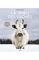 La tribu des vaches - des aurochs aux vaches sacrees