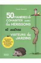 50 manieres de cohabiter avec les herissons et autres visiteurs du jardin