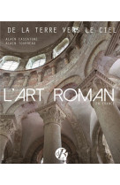 L-art roman en france - de la terre vers le ciel