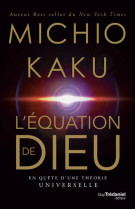 L-equation de dieu - en quete d-une theorie universelle