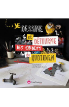 Je dessine et detourne les objets du quotidien