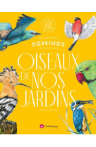 Oiseaux de nos jardins - 30 espèces à dessiner en pas-à-pas