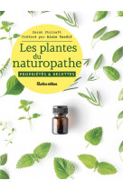 Les plantes du naturopathe - proprietes & recettes