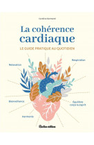 La coherence cardiaque - le guide pratique au quotidien