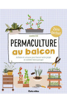 Permaculture au balcon - actions et astuces pour lancer votre projet et cultiver votre potager