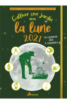 Cultiver son jardin avec la lune 2021