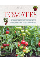 Tomates - techniques de culture, choix des varietes, conseils d-entretien, cuisine et conservation