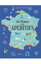 La france des aperitifs - breuvages et bonnes cheres de nos regions