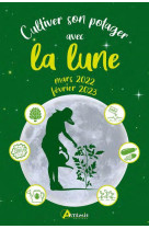 Cultiver son potager avec la lune mars 2022 - fevrier 2023