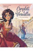 Complots a versailles - tome 1 a la cour du roi