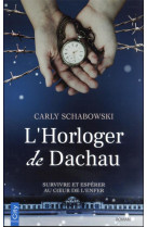 L-horloger de dachau - survivre et esperer au coeur de l-enfer